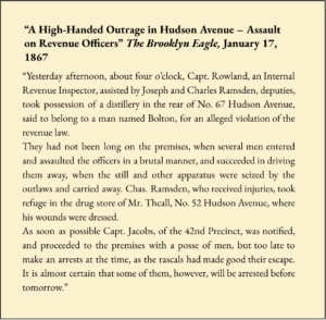 Recreation of article “A High-Handed Outrage in Hudson Avenue – Assault on Revenue Officers” The Brooklyn Eagle, January 17, 1867